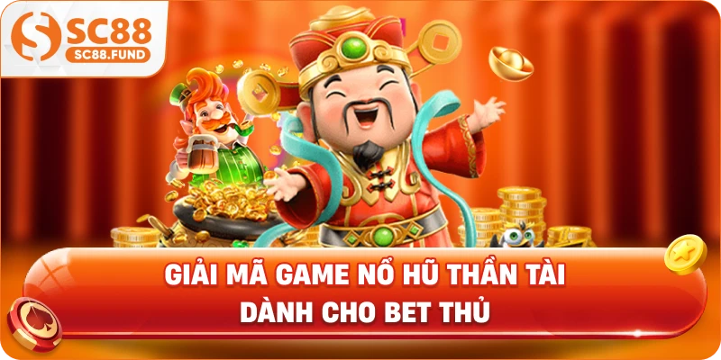 Giải mã game nổ hũ Thần Tài dành cho bet thủ