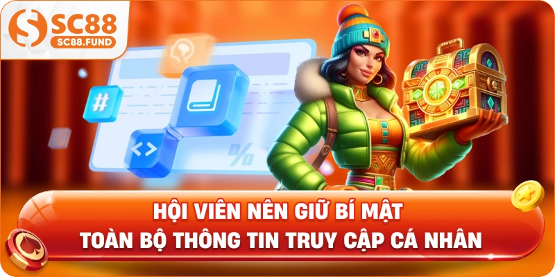 Hội viên nên giữ bí mật toàn bộ thông tin truy cập cá nhân
